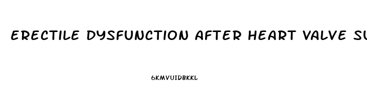 erectile dysfunction after heart valve surgery