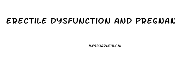 erectile dysfunction and pregnancy