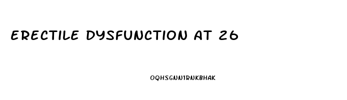 erectile dysfunction at 26
