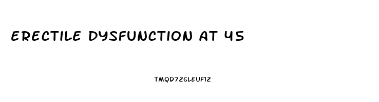 erectile dysfunction at 45