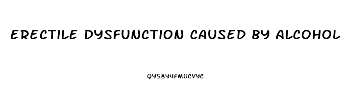 erectile dysfunction caused by alcohol