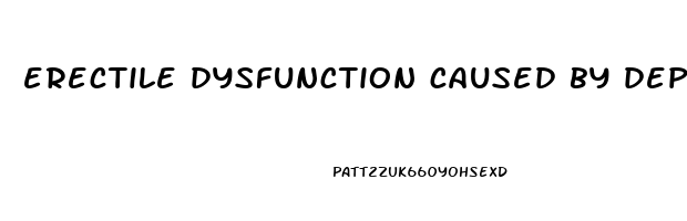 erectile dysfunction caused by depression