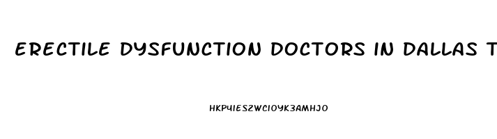 erectile dysfunction doctors in dallas tx