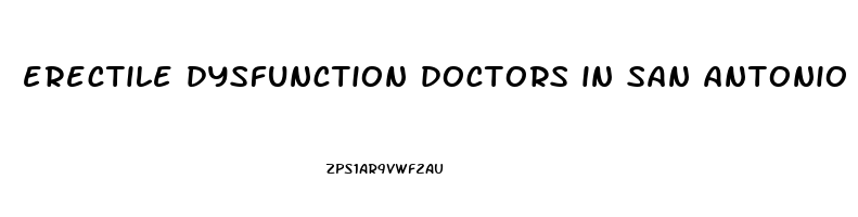 erectile dysfunction doctors in san antonio tx