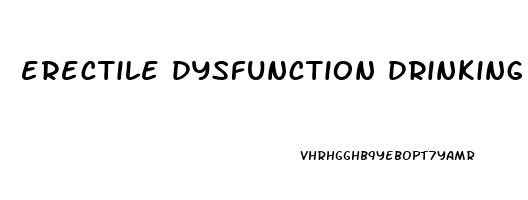 erectile dysfunction drinking alcohol