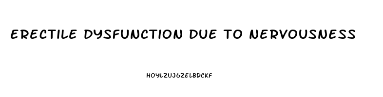 erectile dysfunction due to nervousness