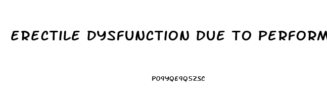 erectile dysfunction due to performance anxiety