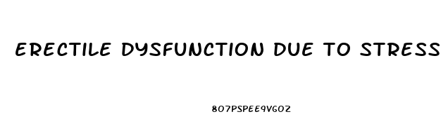 erectile dysfunction due to stress