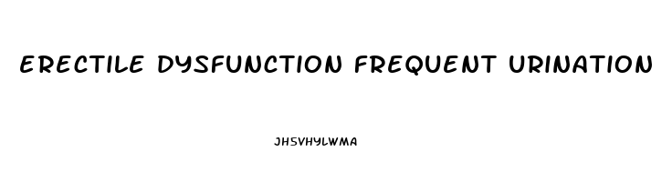 erectile dysfunction frequent urination