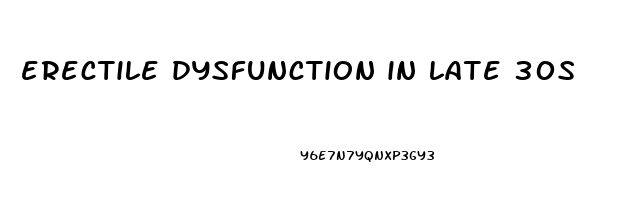 erectile dysfunction in late 30s