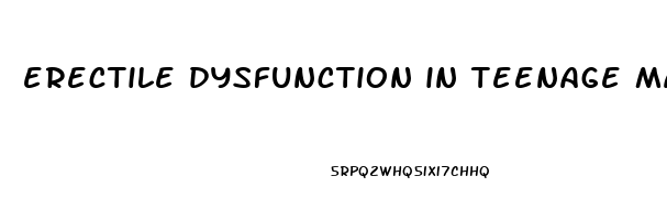 erectile dysfunction in teenage males