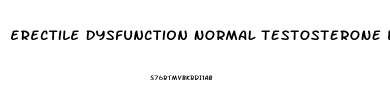 erectile dysfunction normal testosterone levels