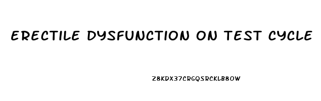 erectile dysfunction on test cycle