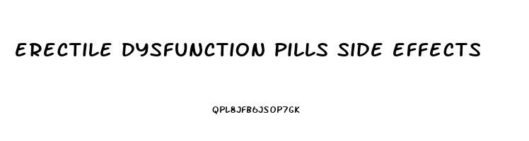 erectile dysfunction pills side effects