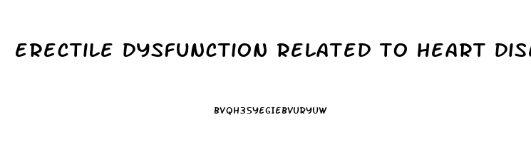 erectile dysfunction related to heart disease