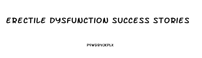 erectile dysfunction success stories