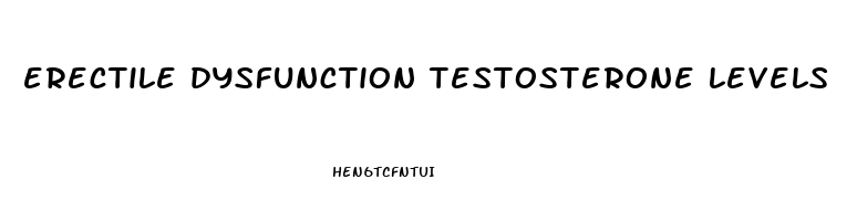 erectile dysfunction testosterone levels