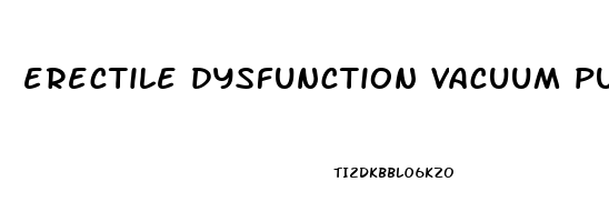 erectile dysfunction vacuum pump