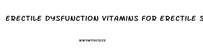 erectile dysfunction vitamins for erectile strength