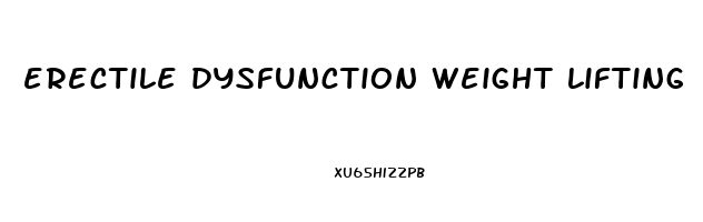 erectile dysfunction weight lifting