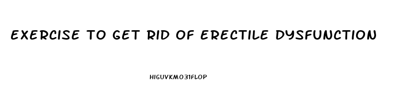 exercise to get rid of erectile dysfunction