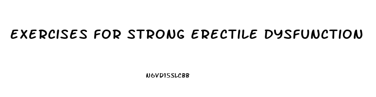 exercises for strong erectile dysfunction