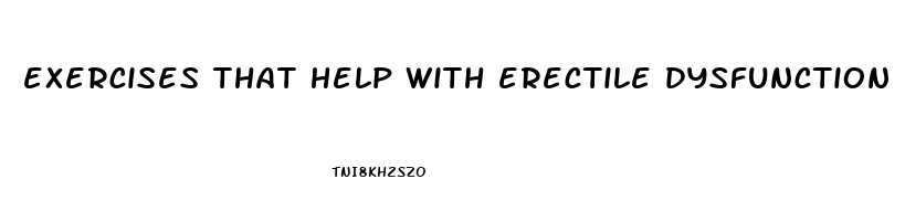 exercises that help with erectile dysfunction