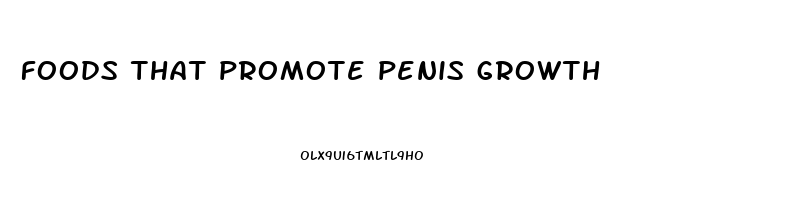 foods that promote penis growth