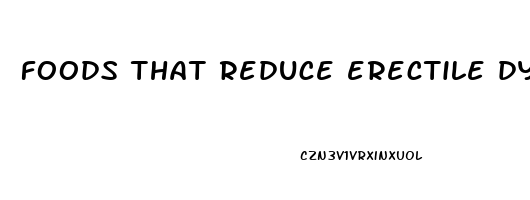 foods that reduce erectile dysfunction