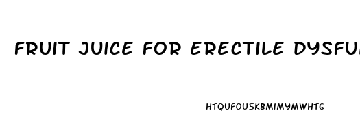 fruit juice for erectile dysfunction