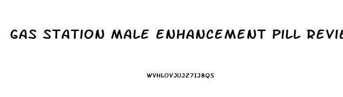 gas station male enhancement pill reviews