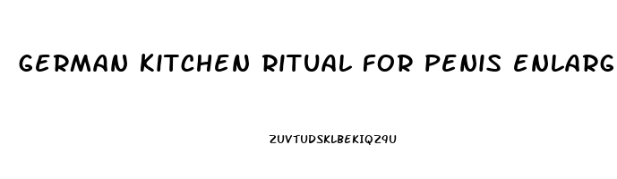 german kitchen ritual for penis enlargement