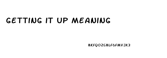 getting it up meaning