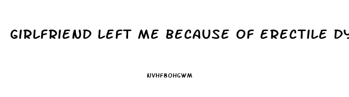 girlfriend left me because of erectile dysfunction