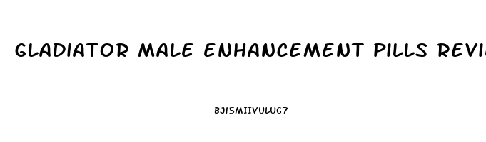 gladiator male enhancement pills reviews