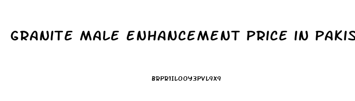 granite male enhancement price in pakistan