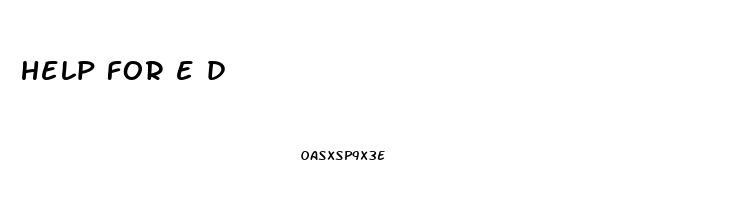 help for e d