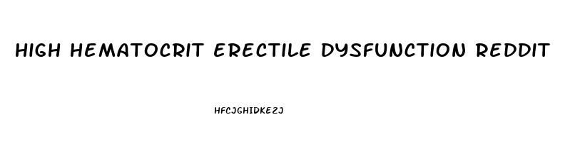 high hematocrit erectile dysfunction reddit