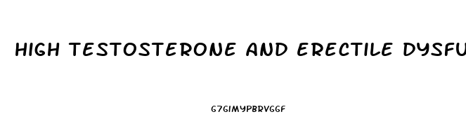 high testosterone and erectile dysfunction