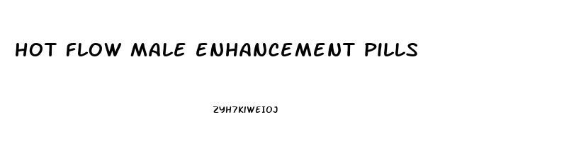 hot flow male enhancement pills