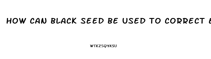 how can black seed be used to correct erectile dysfunction