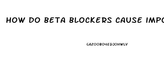 how do beta blockers cause impotence