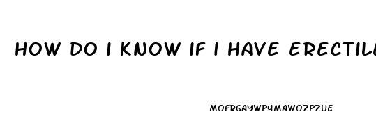 how do i know if i have erectile dysfunction