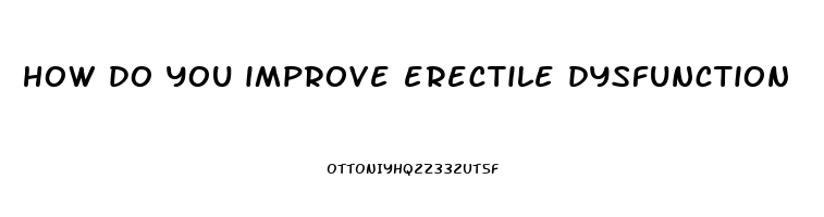 how do you improve erectile dysfunction