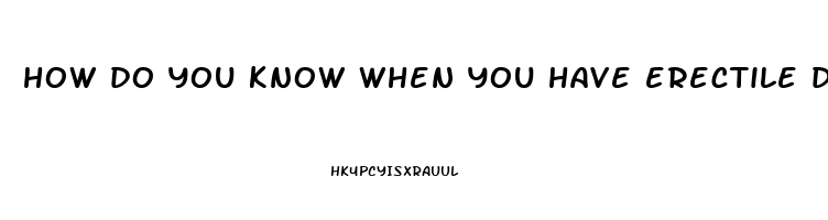 how do you know when you have erectile dysfunction