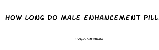 how long do male enhancement pills stay in your system