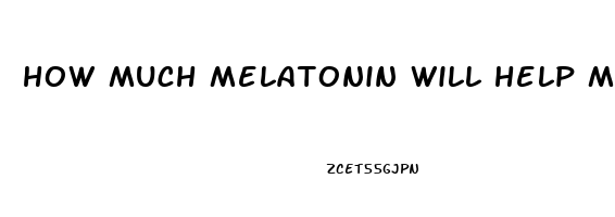 how much melatonin will help me sleep