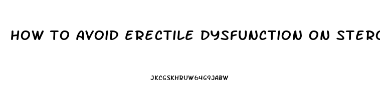 how to avoid erectile dysfunction on steroids