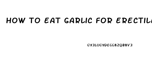 how to eat garlic for erectile dysfunction