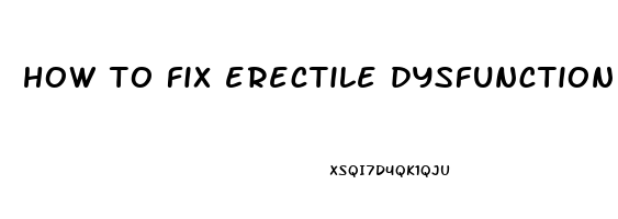 how to fix erectile dysfunction at 40 naturally